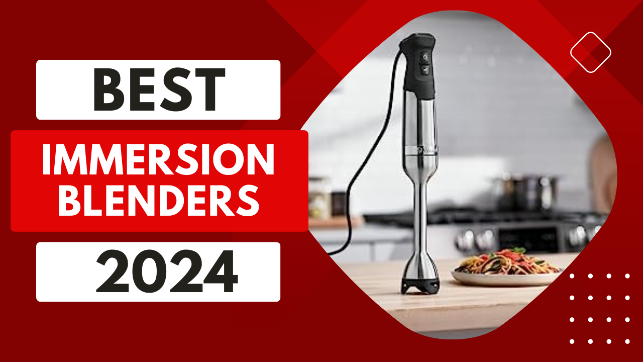 You are currently viewing Top 5 Best Immersion Blenders In 2024