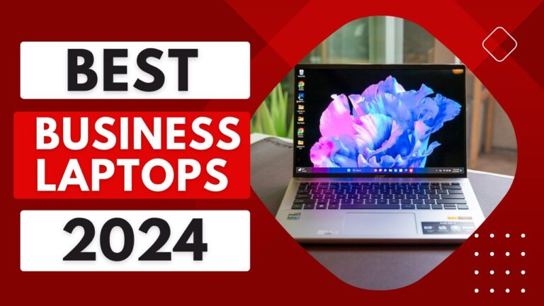 Top 5 Best Business Laptops of 2024