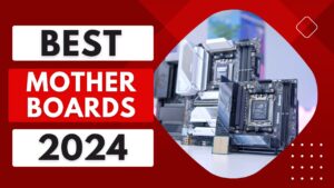 Read more about the article Top 5 Best Motherboards of 2024